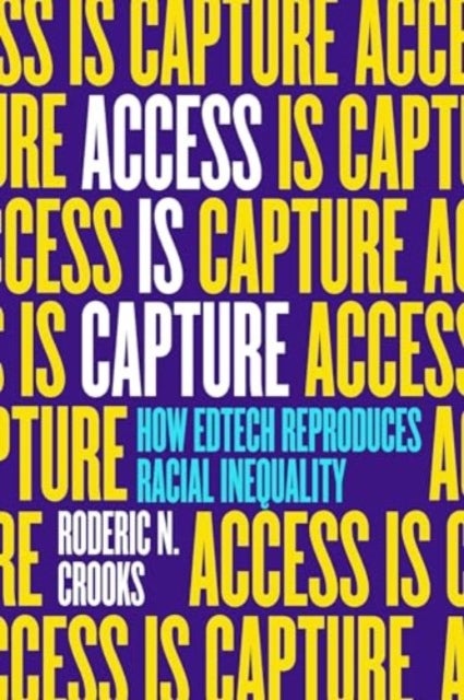 Access Is Capture - How Edtech Reproduces Racial Inequality