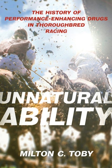 Unnatural Ability - The History of Performance-Enhancing Drugs in Thoroughbred Racing