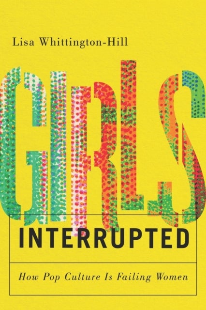 Girls, Interrupted - How Pop Culture Is Failing Women