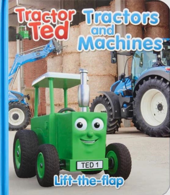 Tractor Ted Lift the Flap Tractors and Machines - Fun on the farm with lots of tractors and machines at work - what is under each flap?