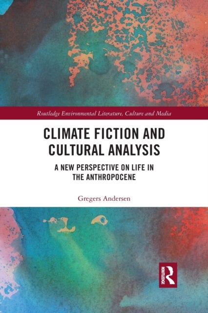 Climate Fiction and Cultural Analysis - A new perspective on life in the anthropocene