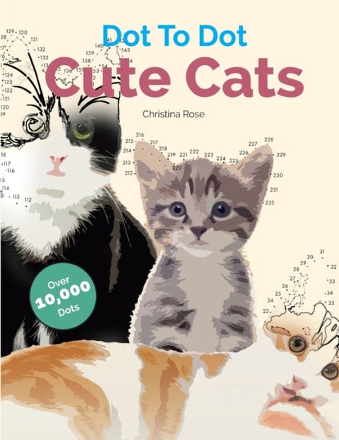 Dot To Dot Cute Cats - Adorable Anti-Stress Images and Scenes to Complete and Colour