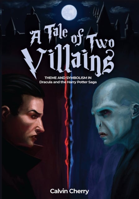 Tale of Two Villains - Theme and Symbolism in Dracula and the Harry Potter Saga