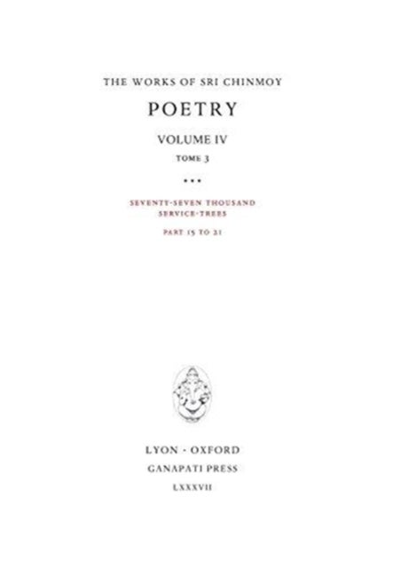 Poetry IV, tome 3 - Seventy-seven thousand Service-Trees, part 15-21