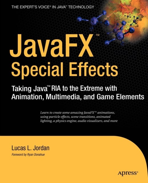 JavaFX Special Effects - Taking Java™ RIA to the Extreme with Animation, Multimedia, and Game Elements