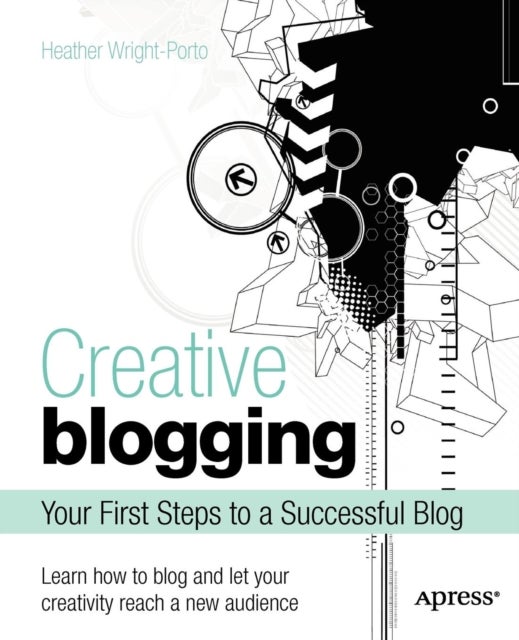 Creative Blogging - Your First Steps to a Successful Blog