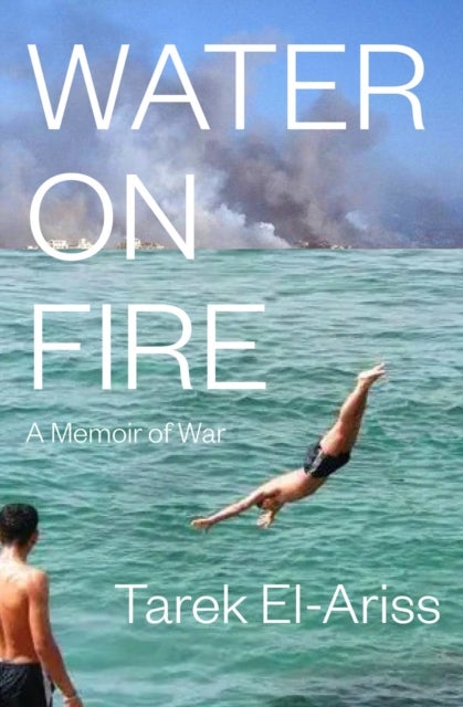 Water on Fire - A Memoir of War