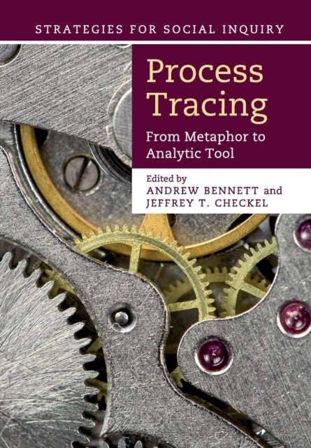 Process Tracing - From Metaphor to Analytic Tool