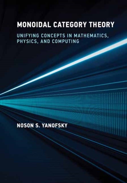 Monoidal Category Theory - Unifying Concepts in Mathematics, Physics, and Computing