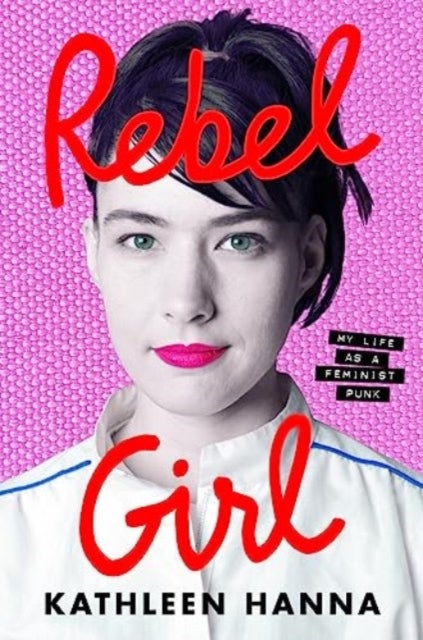 Rebel Girl - My Life as a Feminist Punk