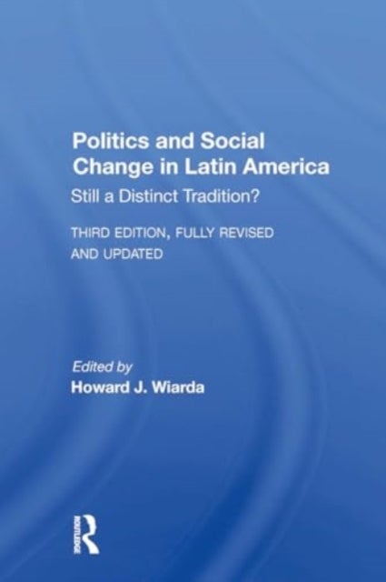 Politics And Social Change In Latin America - Still A Distinct Tradition? Third Edition