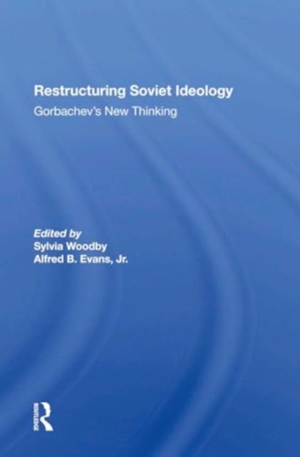 Restructuring Soviet Ideology - Gorbachev's New Thinking