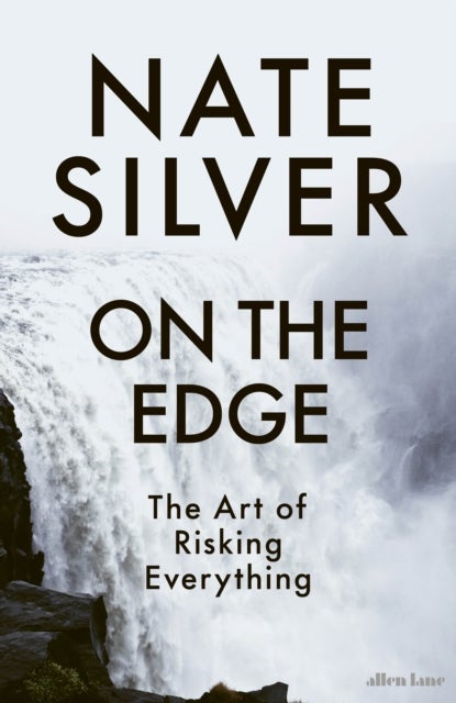 On the Edge: The Art of Risking Everything - The Art of Risking Everything