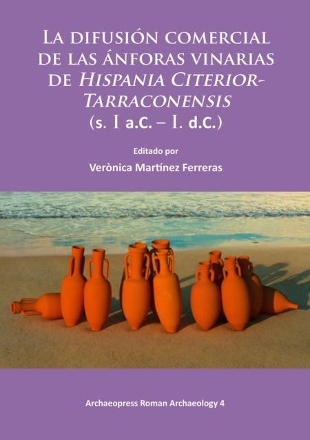 La difusion comercial de las anforas vinarias de Hispania Citerior-Tarraconensis (s. I a.C. ¿ I. d.C