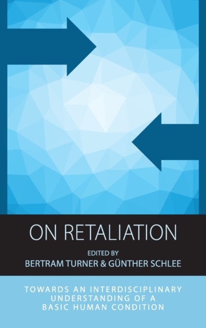 On Retaliation - Towards an Interdisciplinary Understanding of a Basic Human Condition