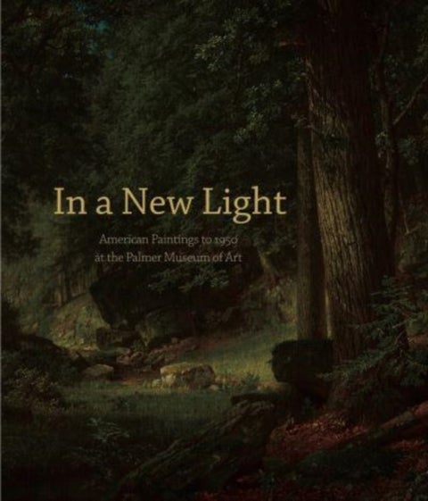 In a New Light - American Paintings to 1950 at the Palmer Museum of Art