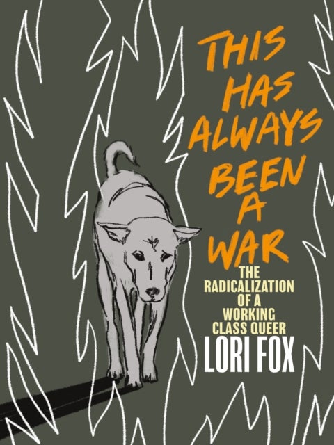 This Has Always Been A War - The Radicalization of a Working Class Queer