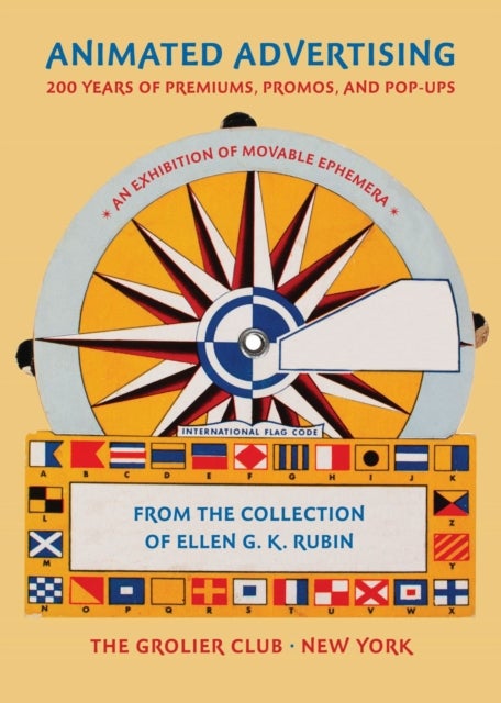 Animated Advertising ¿ 200 Years of Premiums, Promos, and Pop¿ups, from the Collection of Ellen G. K
