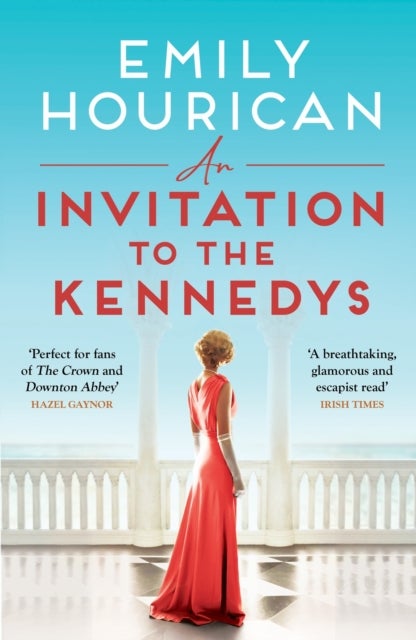 An Invitation to the Kennedys - Captivating pre-WW2 historical fiction about high society, forbidden love and a world on the cusp of change, inspired by real events