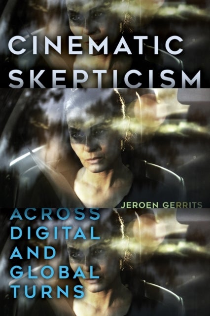 Cinematic Skepticism - Across Digital and Global Turns
