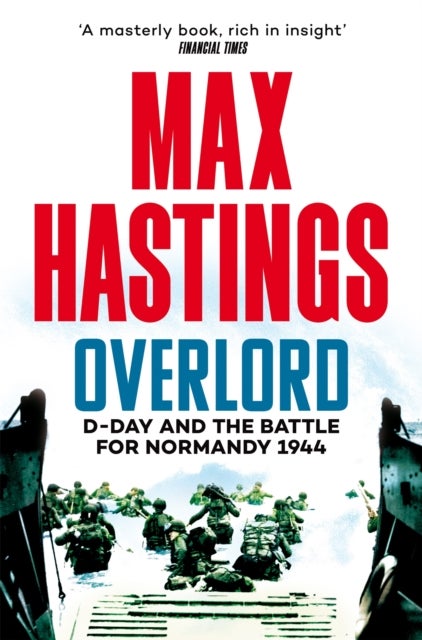Overlord - D-Day and the Battle for Normandy 1944