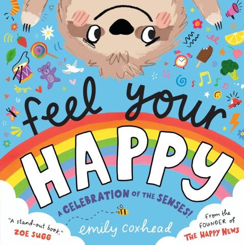 Feel Your Happy - The positive and reassuring picture book about feelings, emotions and managing sensory overload for children aged 3, 4, 5 – from the creator of The Happy News