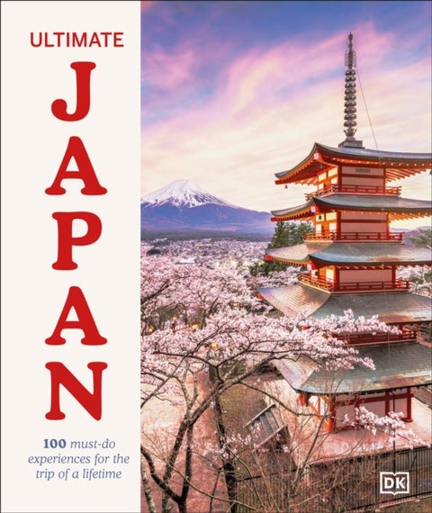 Ultimate Japan - 100 Must-do Experiences for the Trip of a Lifetime