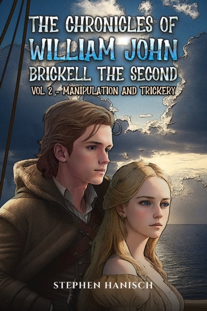 The Chronicles of William John Brickell the Second - Vol 2 - Manipulation and Trickery