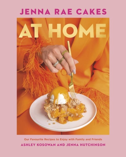 Jenna Rae Cakes at Home - Our Favourite Recipes to Enjoy with Family and Friends