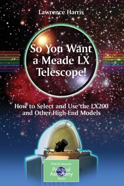 So You Want a Meade LX Telescope! - How to Select and Use the LX200 and Other High-End Models