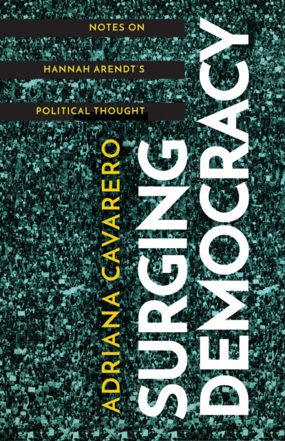 Surging Democracy - Notes on Hannah Arendt¿s Political Thought