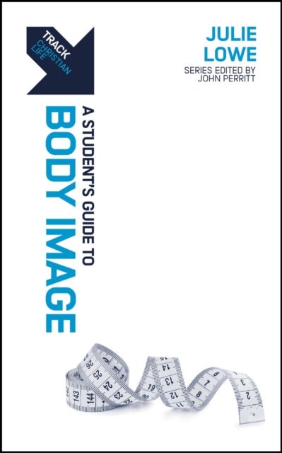 Track: A Student's Guide to Body Image - A Student’s Guide to Body Image