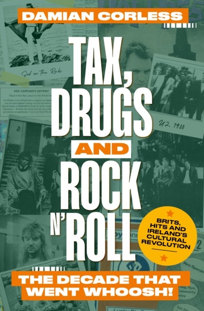 Tax, Drugs and Rock 'n' Roll - The years that went whoosh! Brits, hits and Ireland's cultural revolution