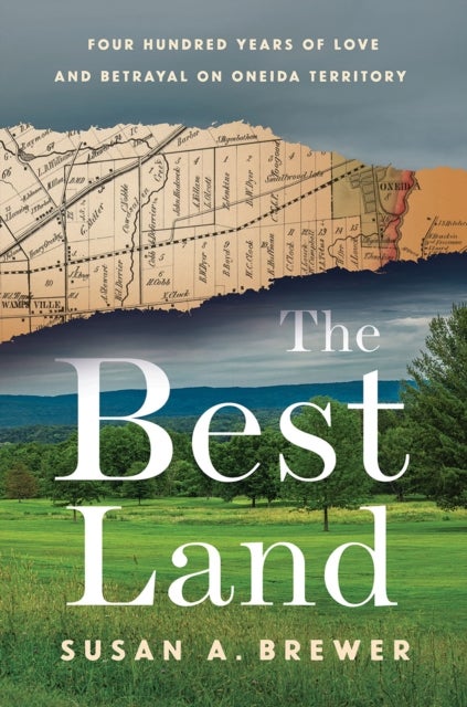 The Best Land - Four Hundred Years of Love and Betrayal on Oneida Territory