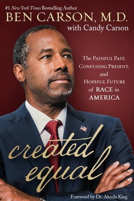 Created Equal - The Painful Past, Confusing Present, and Hopeful Future of Race in America