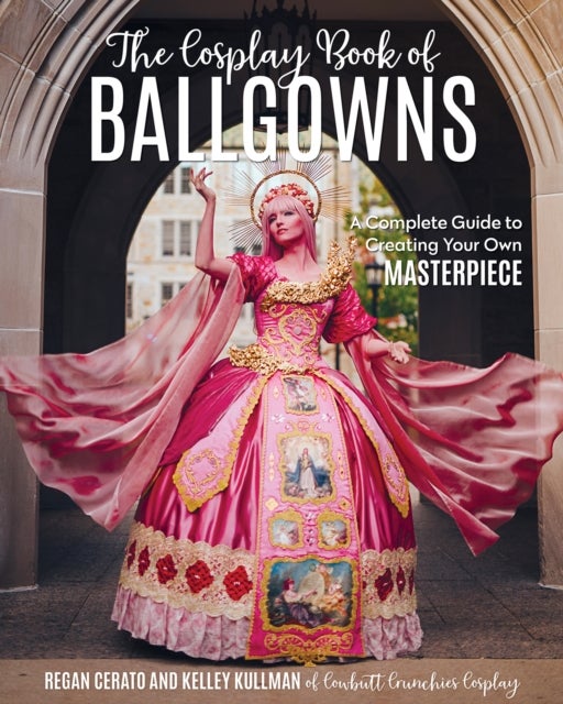 Cosplay Book of Ballgowns - Create the Masterpiece of Your Dreams!