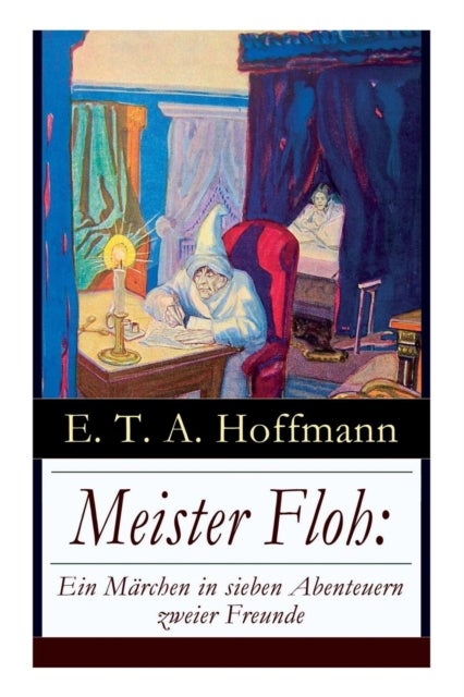 Meister Floh: Ein Marchen in Sieben Abenteuern Zweier Freunde - Ein Skurriles Weihnachtsmarchen