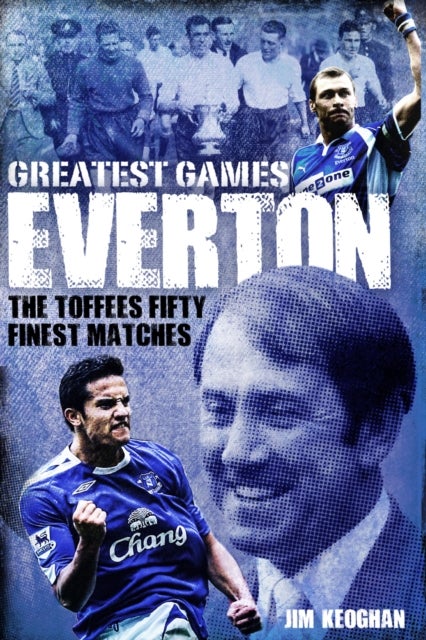 Everton Greatest Games - The Toffees' Fifty Finest Matches