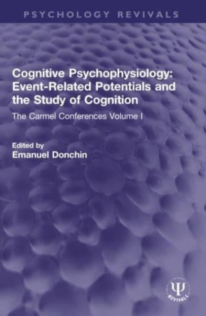 Cognitive Psychophysiology: Event-Related Potentials and the Study of Cognition - The Carmel Conferences Volume I