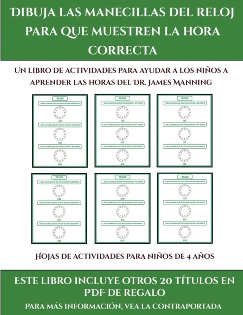 Hojas de actividades para ninos de 4 anos (Dibuja las manecillas del reloj para que muestren la hora correcta) - Este libro contiene 30 fichas con actividades a todo color para ninos de 5 a 6 anos