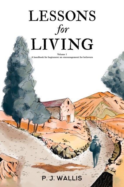 Lessons for Living - Volume 1 – A handbook for beginners; an encouragement for believers