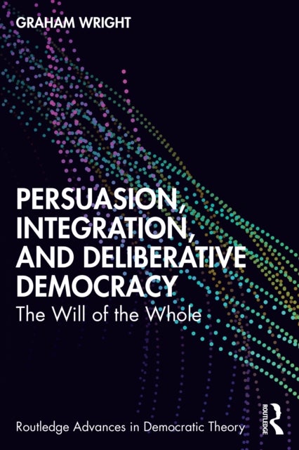 Persuasion, Integration, and Deliberative Democracy - The Will of the Whole
