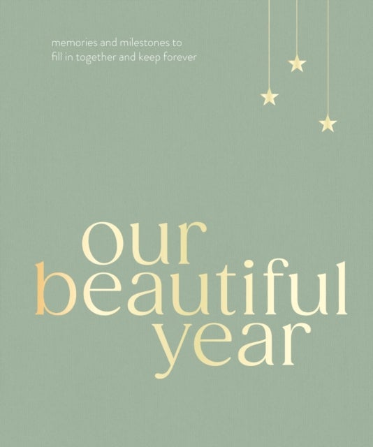 Our Beautiful Year - Memories and milestones to fill in together and keep forever