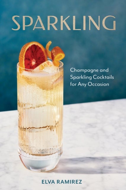 Sparkling - Champagne and Sparkling Cocktails for Any Occasion - A Cocktail Book