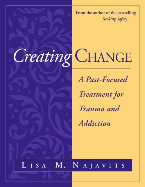 Creating Change - A Past-Focused Treatment for Trauma and Addiction