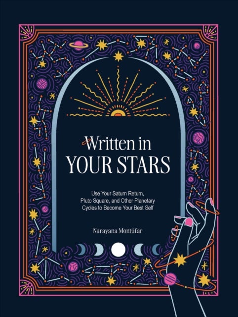 Written in Your Stars - Use Your Saturn Return, Pluto Square, and Other Planetary Cycles to Become Your Best Self