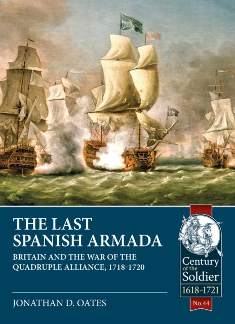 The Last Spanish Armada - Britain and the War of the Quadruple Alliance, 1718-1720