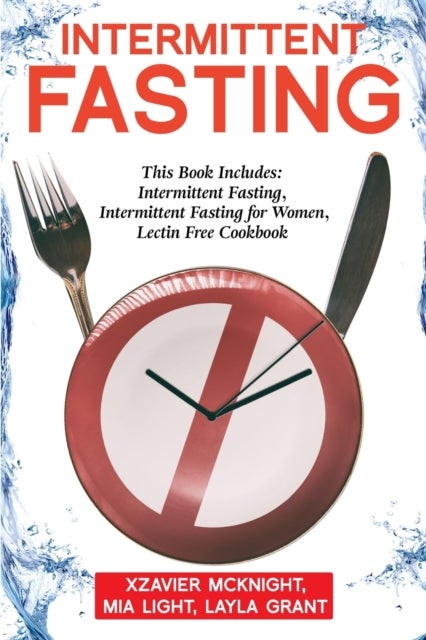 Intermittent Fasting - For Women and Men: This Book Includes: Intermittent Fasting, Intermittent Fasting for Women, Lectin Free Cookbook