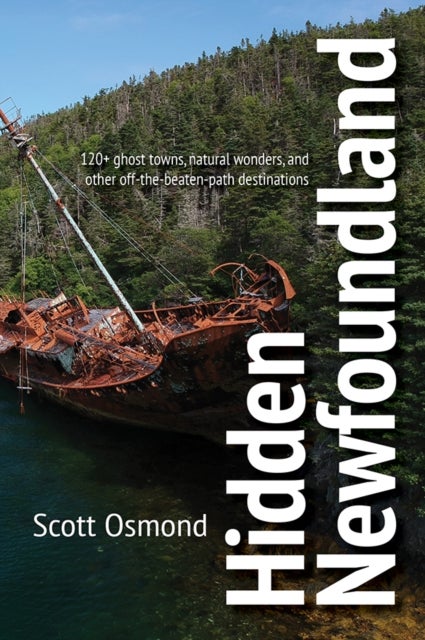 Hidden Newfoundland - 120+ ghost towns, natural wonders, and other off-the-beaten-path destinations