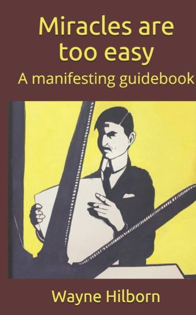 Miracles are too easy - A manifesting guidebook